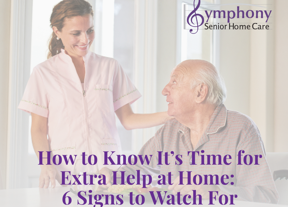 How to Know It’s Time for Extra Help at Home: 6 Signs to Watch For