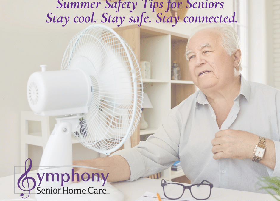 Summer Safety Tips for Seniors: Staying Cool, Comfortable, and Safe at Home