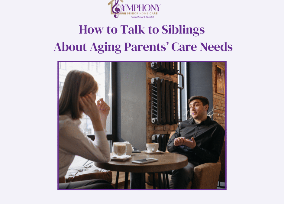 How to Talk to Siblings About Aging Parents’ Care Needs
