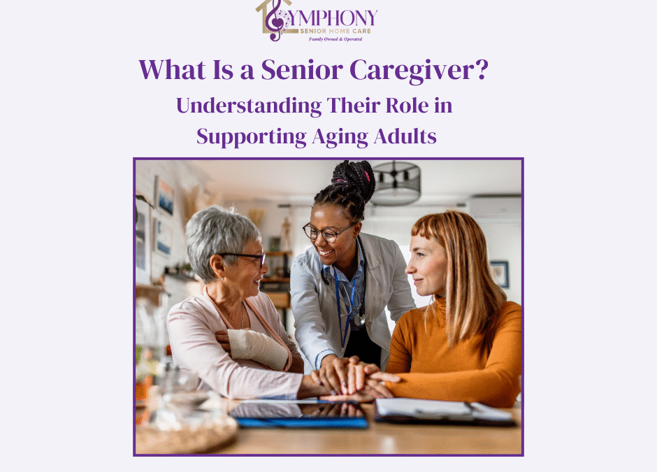 What Is a Senior Caregiver? Understanding Their Role in Supporting Aging Adults