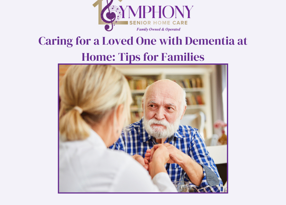 Caring for a Loved One with Dementia at Home: Tips for Families