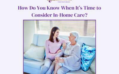 How Do You Know When It’s Time to Consider In-Home Care?