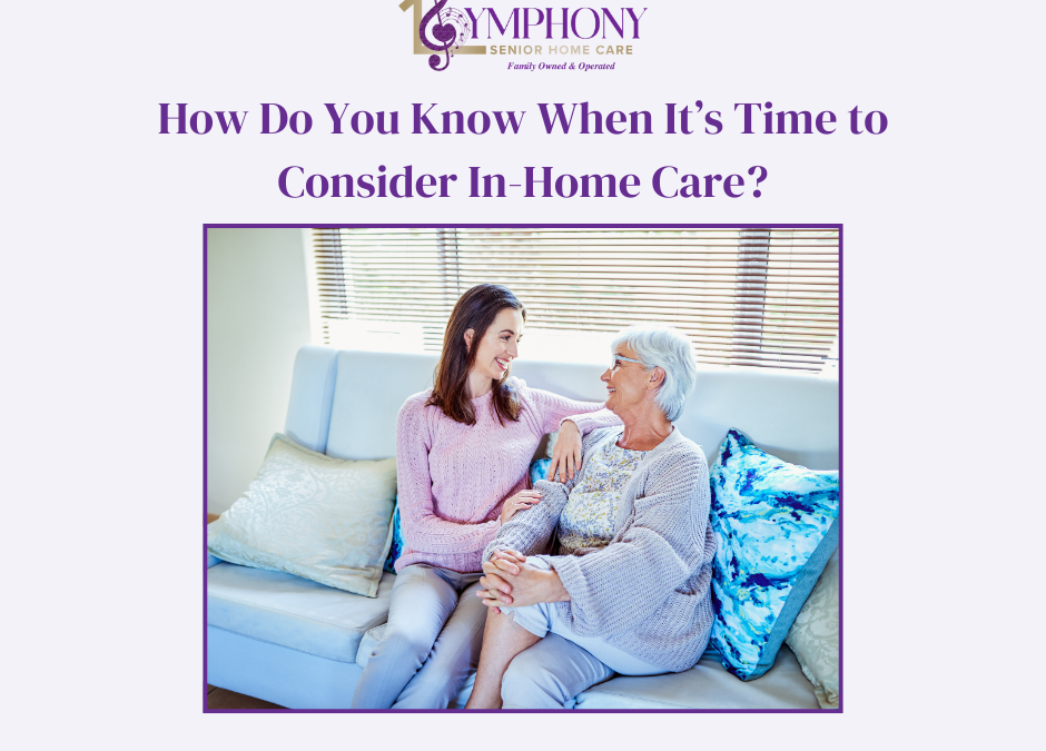 How Do You Know When It’s Time to Consider In-Home Care?